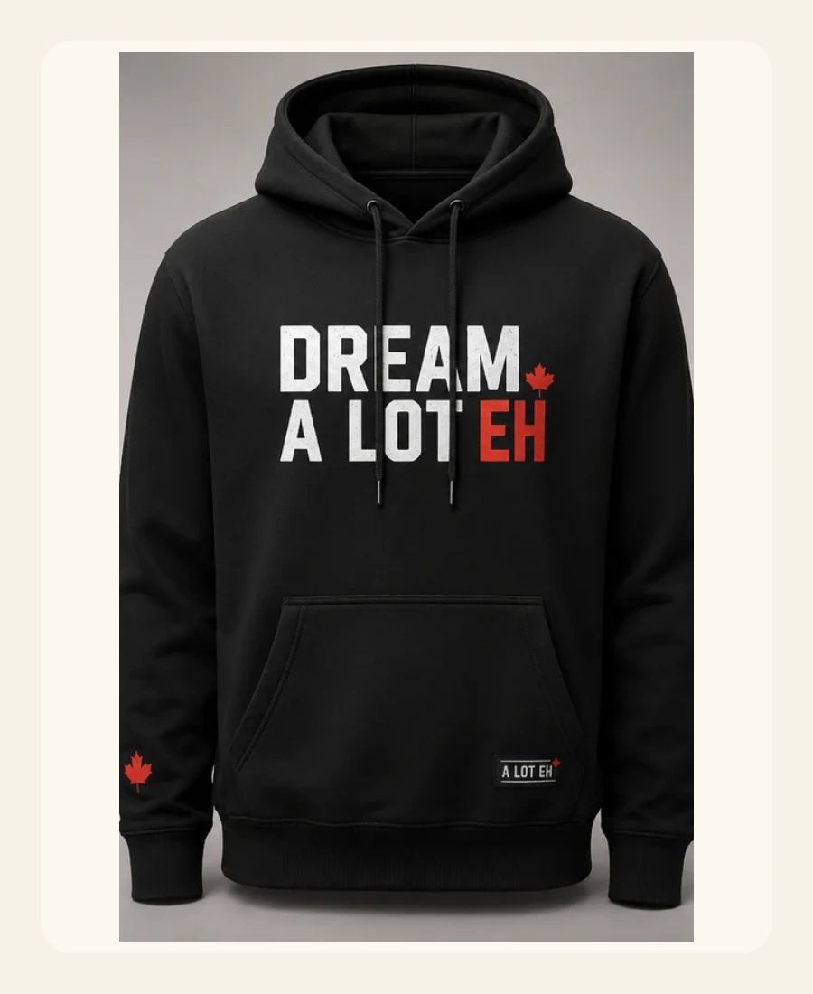 Dream A Lot Eh hoodie design